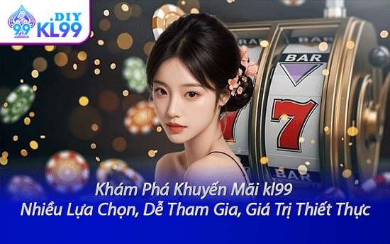 Khám Phá Khuyến Mãi kl99 – Nhiều Lựa Chọn, Dễ Tham Gia, Giá Trị Thiết Thực
