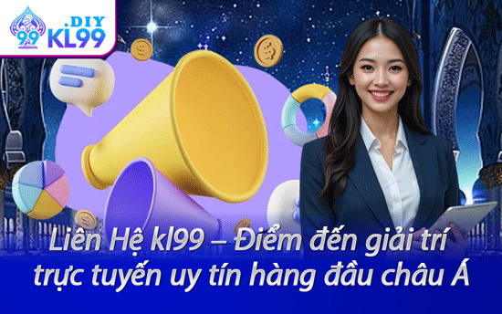 Liên Hệ kl99 – Điểm đến giải trí trực tuyến uy tín hàng đầu châu Á