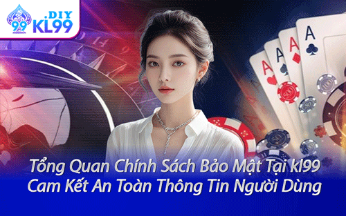 Tổng Quan Chính Sách Bảo Mật Tại kl99 – Cam Kết An Toàn Thông Tin Người Dùng