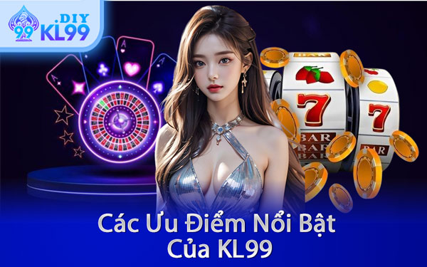 Các Ưu Điểm Nổi Bật Của KL99