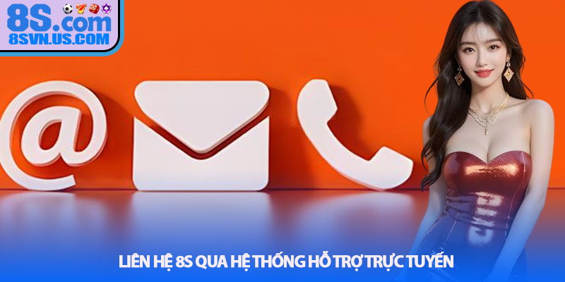Liên hệ 8S qua hệ thống hỗ trợ trực tuyến
