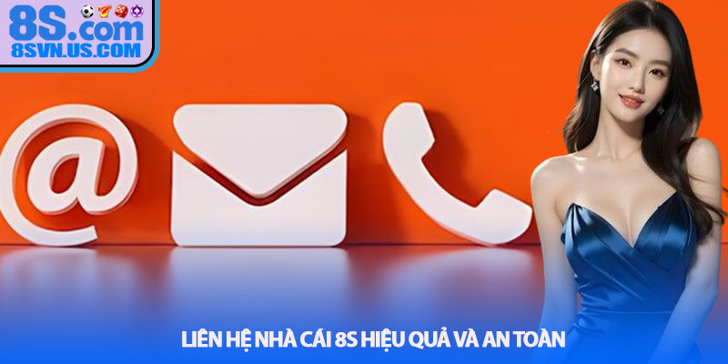 Liên hệ nhà cái 8S hiệu quả và an toàn