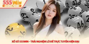 Xổ số 555Win – Trải nghiệm lô đề trực tuyến hiện đại